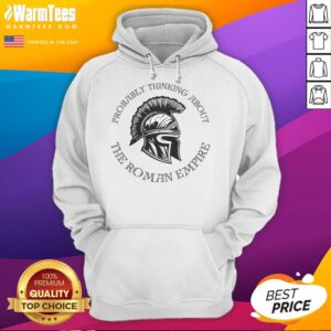 Good Probably Thinking About The Roman Empire hoodie with helmet design, perfect for history enthusiasts and casual wear.