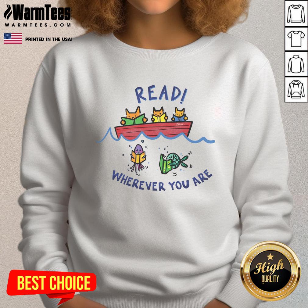 Cozy 'Good Read Wherever You Are' sweatshirt perfect for book lovers, featuring stylish design and comfortable fit.
