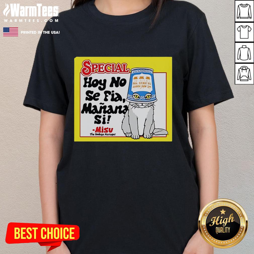 Good Special Hoy No Se Fia Maana Sil Cat Ladies Tee featuring a playful cat design on a stylish women's t-shirt.