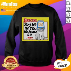 Good Special Hoy No Se Fia Maana Sil Cat Sweatshirt featuring a stylish cat design and comfortable fit, perfect for casual wear.