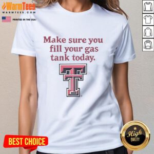 Texas Tech Red Raiders ladies tee reminding fans to fill their gas tank today for game day adventures.
