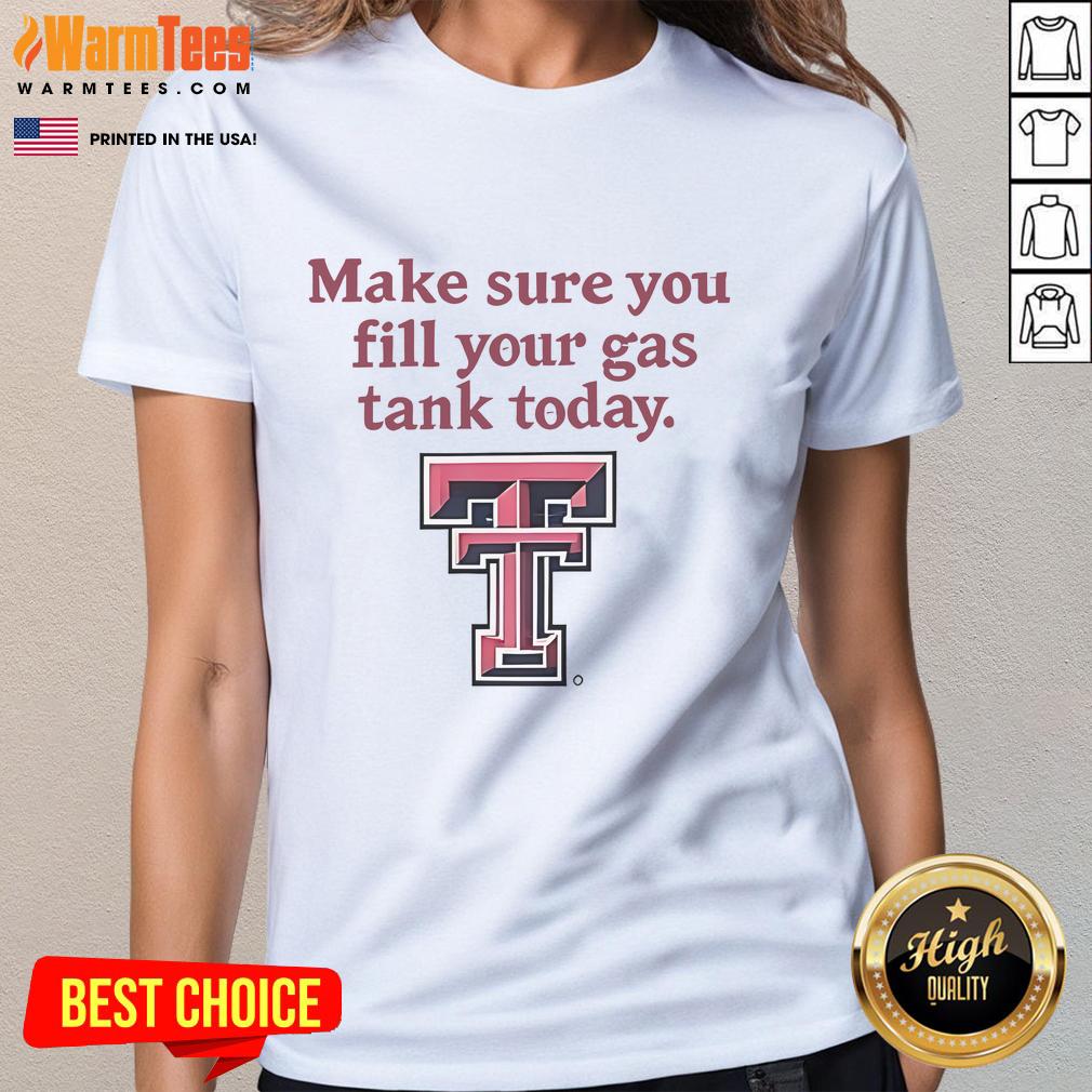 Texas Tech Red Raiders ladies tee reminding fans to fill their gas tank today for game day adventures.
