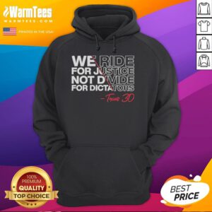 Good We Ride For Justice Not Divide For Dictators Texas 30 Hoodie showcasing a bold, empowering design for social justice advocates.