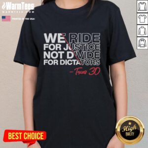 Good We Ride For Justice Not Divide For Dictators Texas 30 Ladies Tee showcasing a stylish graphic tee design.