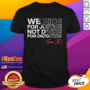 Good We Ride For Justice Not Divide For Dictators Texas 30 T-Shirt featuring a bold graphic design and vibrant colors.