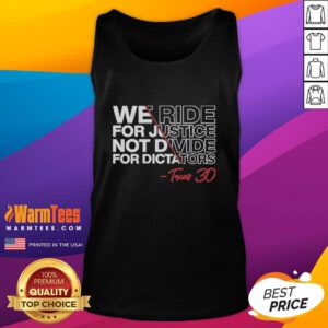 Good We Ride For Justice Not Divide For Dictators Texas 30 Tank Top showcasing a powerful social justice message.