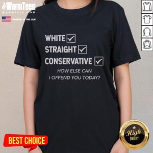 Good White Straight Conservative tee featuring humorous text for ladies, perfect for expressing bold opinions and style.