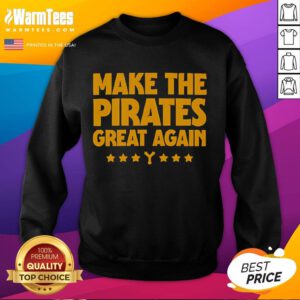 Hot Make The Pirates Great Again sweatshirt in vibrant colors, perfect for fans of pirate-themed apparel.