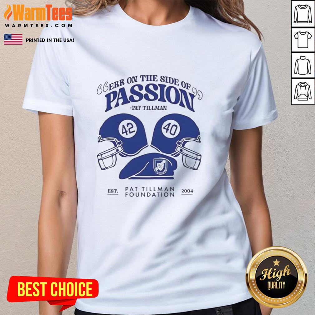 Pat Tillman Ladies Tee featuring 'Err On The Side Of Passion' design, perfect for fans and supporters of Pat Tillman.