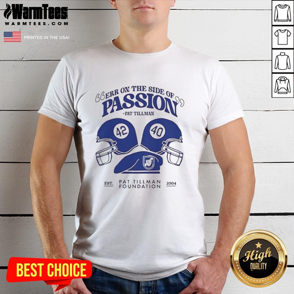 Nice Err On The Side Of Passion Pat Tillman T-Shirt featuring bold graphic design honoring the NFL star and hero.