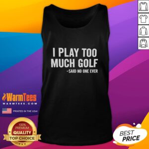 Funny 'Nice, I Play Too Much Golf' tank top design for golf enthusiasts, perfect for casual wear on the course.