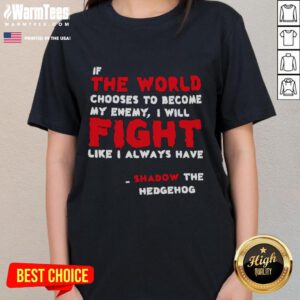 Shadow the Hedgehog ladies tee featuring the quote 'If the world chooses to become my enemy, I will fight like I always have.'