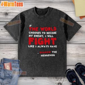 Shadow the Hedgehog washed t-shirt featuring a bold quote: 'If the world chooses to be my enemy, I will fight.'
