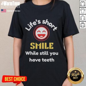 Nice Lifes Short Smile While Still You Have Teeth Ladies Tee: Fun graphic tee with a humorous quote for women.