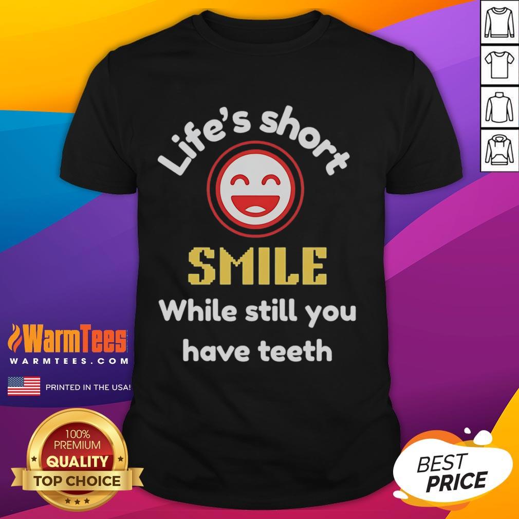 Alt Text: Nice Life's Short Smile While Still You Have Teeth T-Shirt featuring a cheerful design and vibrant colors.