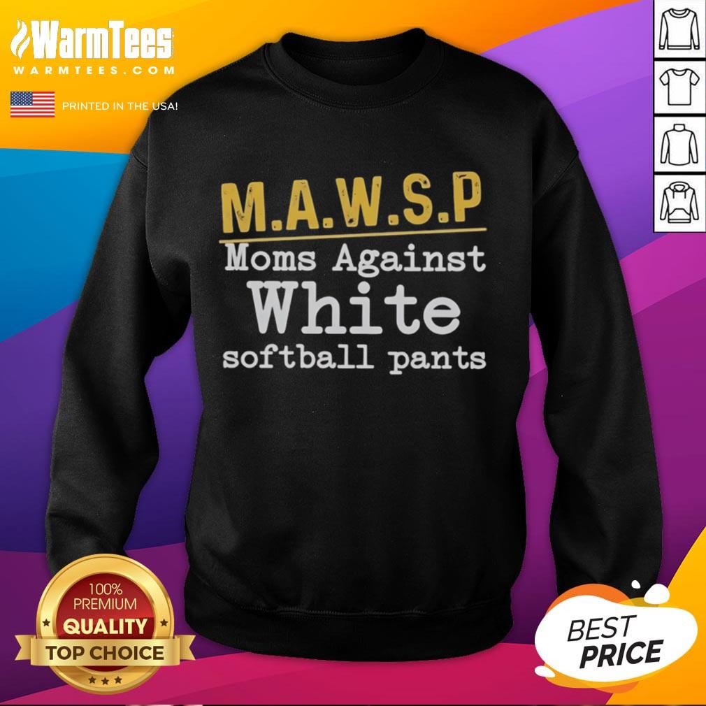 Nice Mawsp Moms Against White Softball Pants Sweatshirt in cozy fabric, perfect for supportive softball moms.