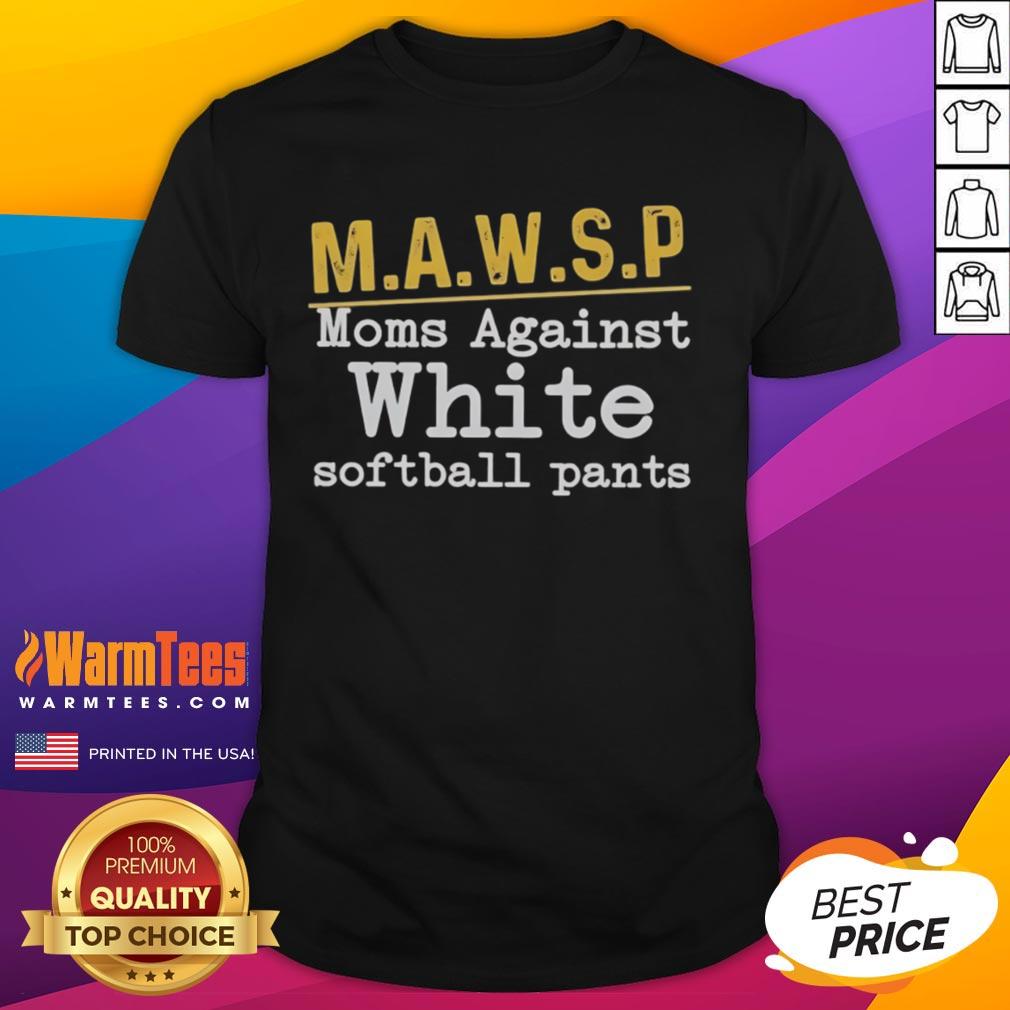 Nice Mawsp Moms Against White Softball Pants T-Shirt showcasing a stylish design perfect for softball moms.