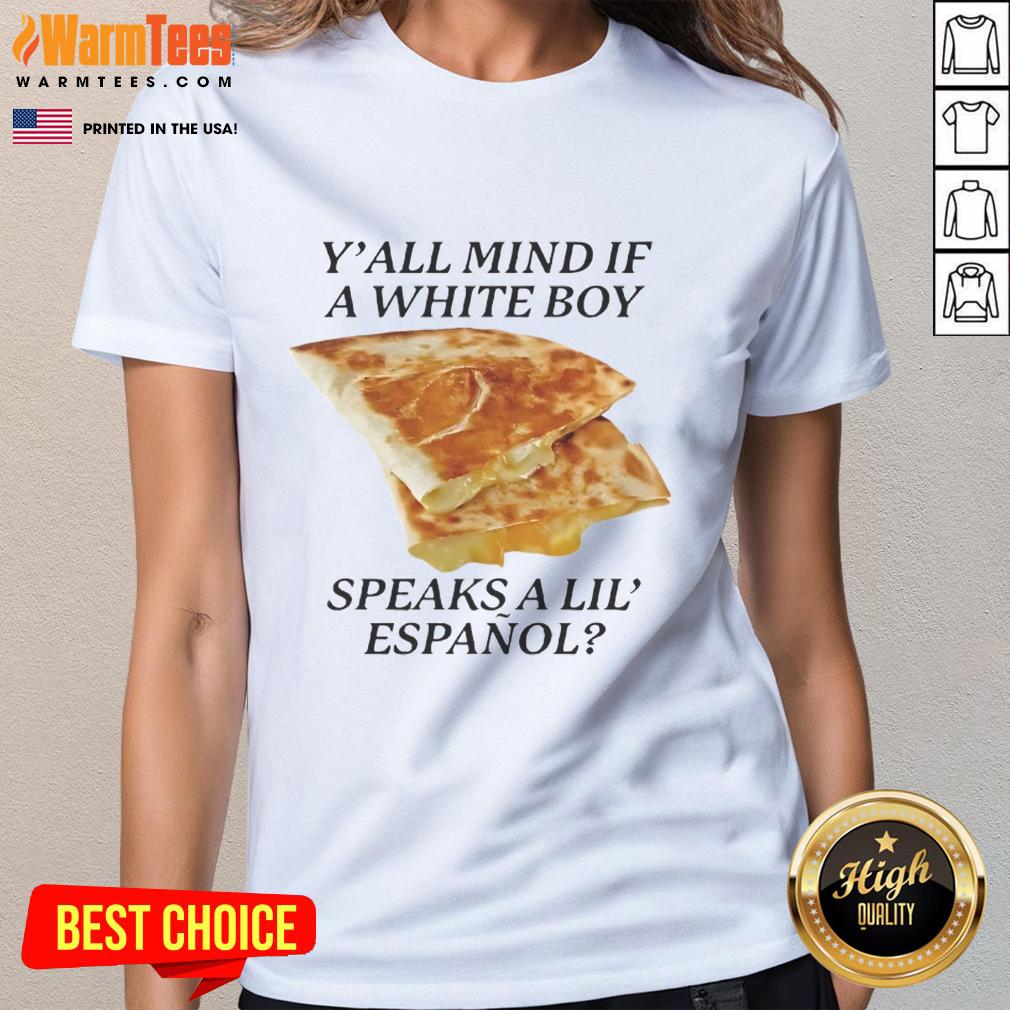 Nice Y'all Mind If White Boy Speaks A Lil Espaol Ladies Tee featuring a fun bilingual graphic design.