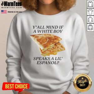 Person wearing 'Nice Y'all Mind If White Boy Speaks A Lil Espanol' sweatshirt, showcasing a stylish and cultural statement.