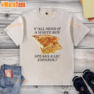 Nice Y'all Mind If White Boy Speaks A Lil Espanol washed t-shirt featuring a playful bilingual graphic design.
