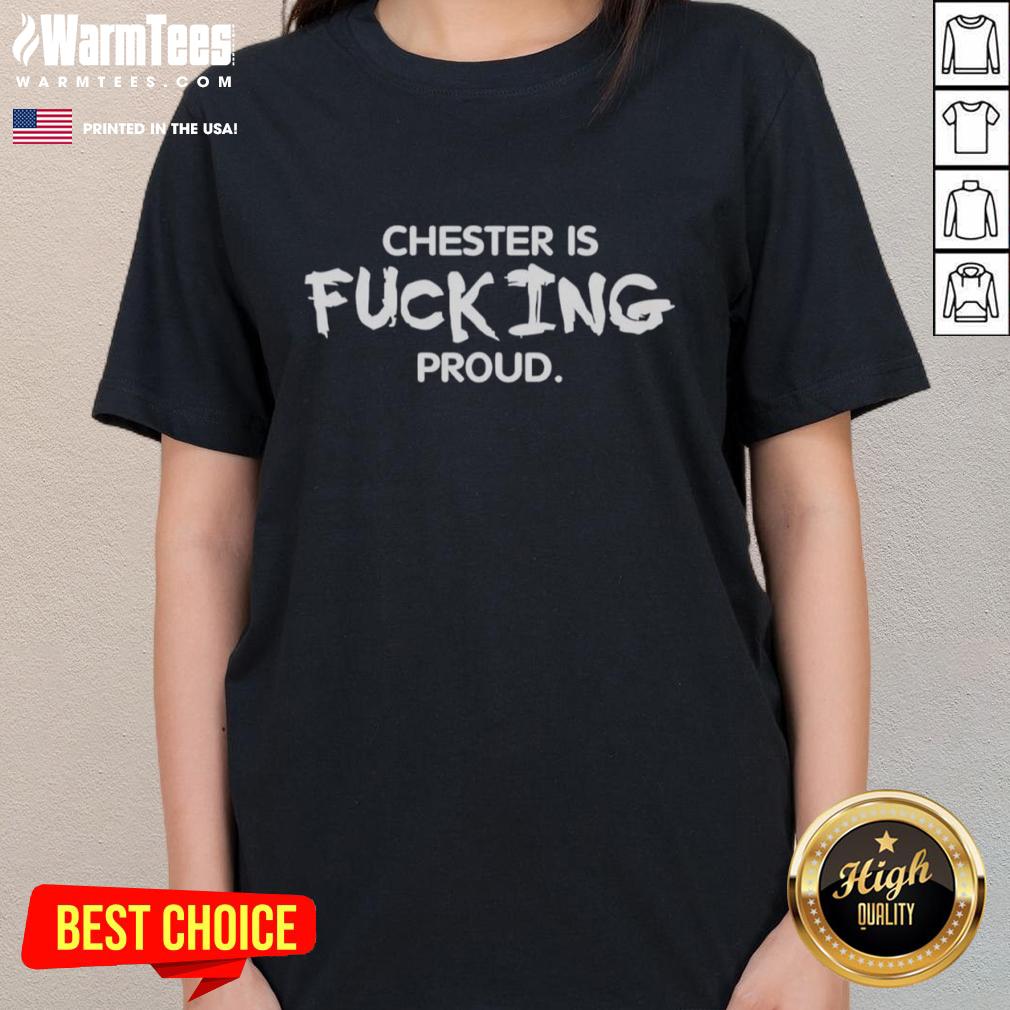 Official Chester Is F*ing Proud Ladies Tee featuring bold graphic design, perfect for proud fans and stylish wear.