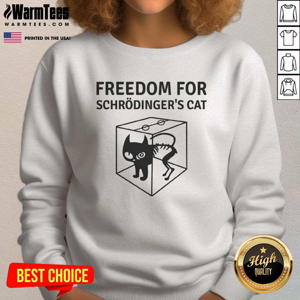 Alt Text: Official Freedom For Schrdinger's Cat Sweatshirt featuring a playful cat graphic and bold text design.