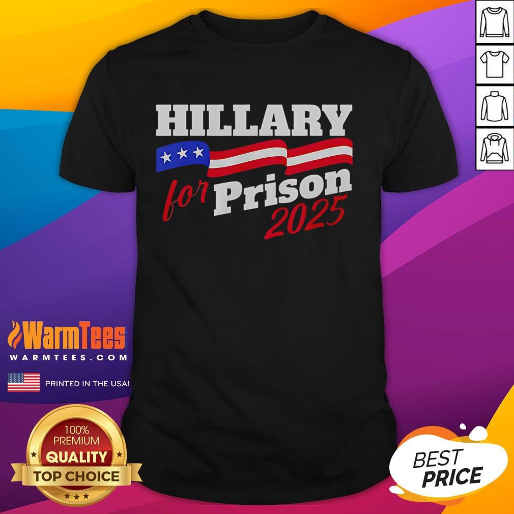 Official Hillary For Prison 2025 MAGA T-Shirt featuring bold text and patriotic colors for political statement wear.