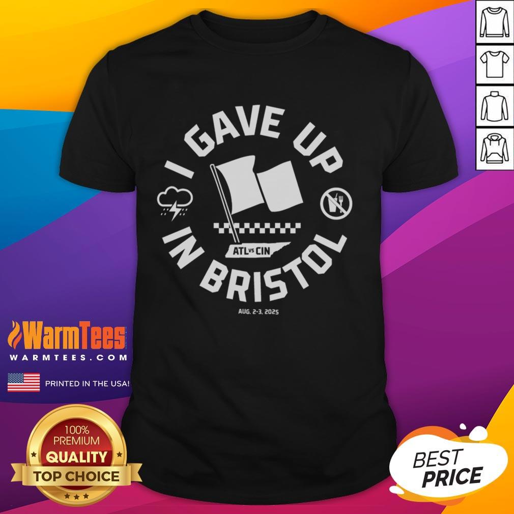 Alt Text: Official I Gave Up In Bristol T-Shirt featuring a bold design and vibrant colors, perfect for casual wear in Bristol.