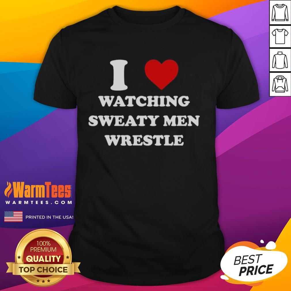 Official I Love Watching Sweaty Men Wrestle T-Shirt featuring bold text and a comfortable fit for wrestling fans.