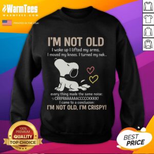 Official 'I'm Not Old, I'm Crispy' sweatshirt in a stylish design, perfect for casual wear and humorous gifting.