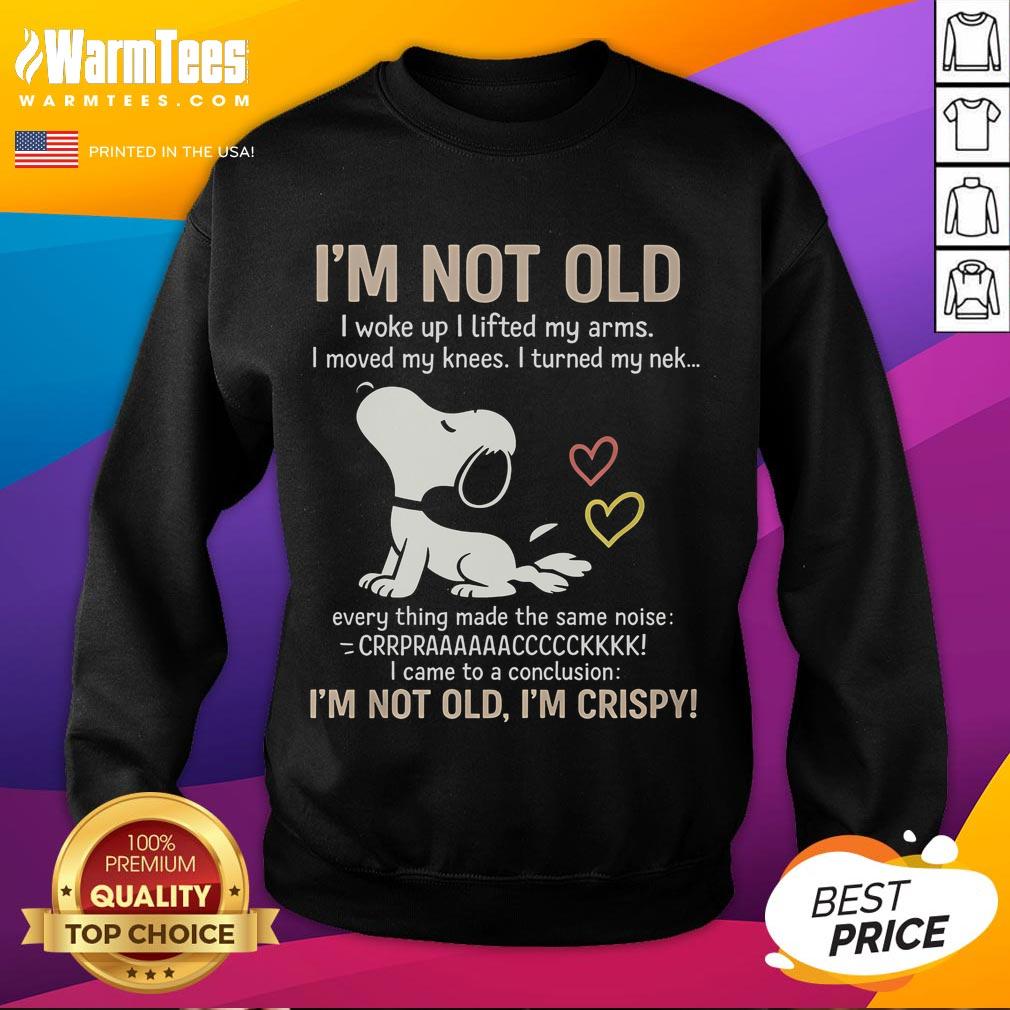 Official 'I'm Not Old, I'm Crispy' sweatshirt in a stylish design, perfect for casual wear and humorous gifting.