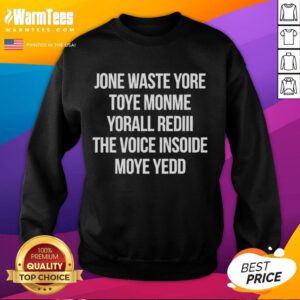 Alt Text: Official Jone Waste Yore Toye Monme Yorall Redii The Voice Sweatshirt featuring vibrant design and cozy fit.