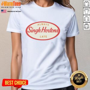 Alt Text: Official Singh Hortons Always Late logo on a stylish ladies tee, perfect for casual wear and expressing personality.