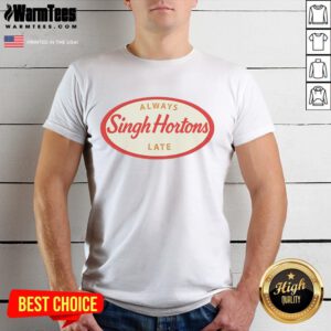 Official Singh Hortons Always Late Logo T-Shirt featuring a bold graphic design for stylish comfort.