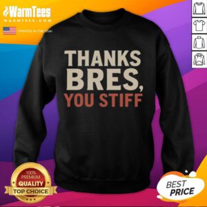Official Thanks Bres You Stiff Sweatshirt featuring a stylish design in a cozy fabric, perfect for casual wear.