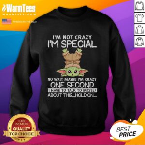 Original Baby Yoda sweatshirt featuring the phrase 'I'm not crazy, I'm special' in fun, colorful typography.