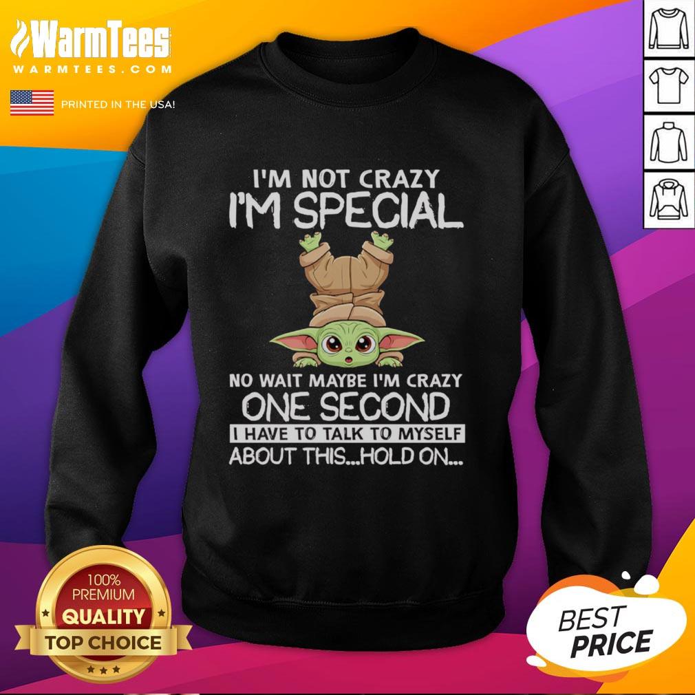 Original Baby Yoda sweatshirt featuring the phrase 'I'm not crazy, I'm special' in fun, colorful typography.