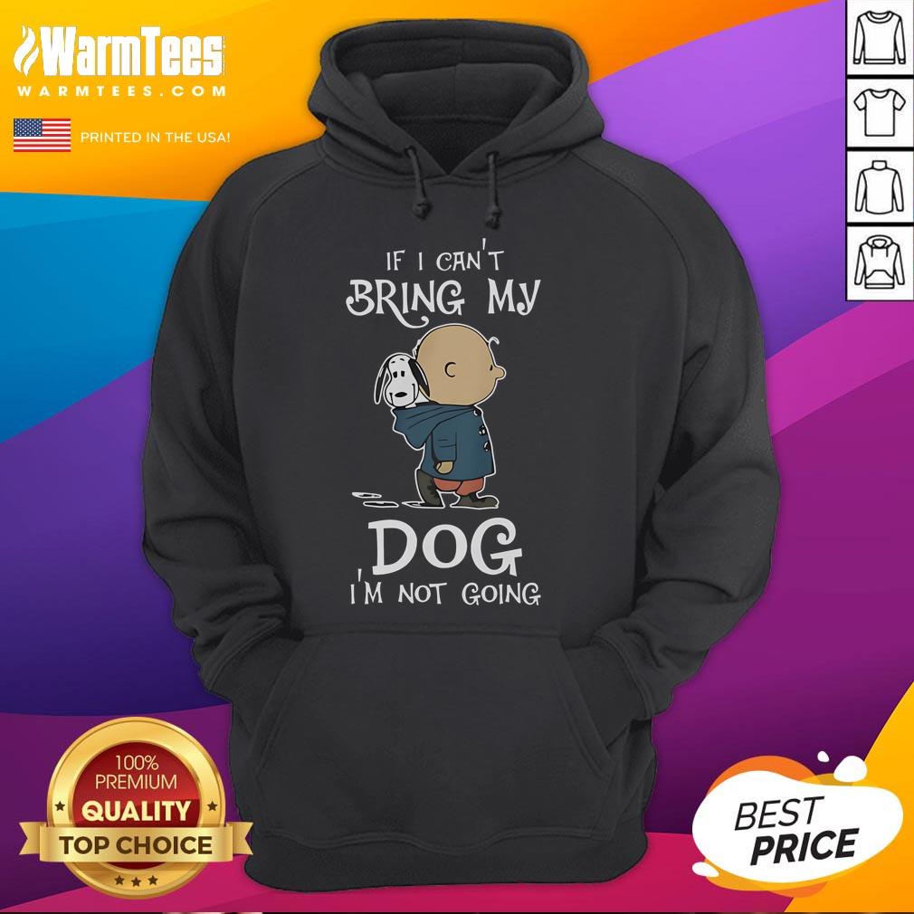 Alt Text: Original Peanuts Snoopy hoodie with 'If I Can't Bring My Dog I'm Not Going' slogan, perfect for dog lovers.