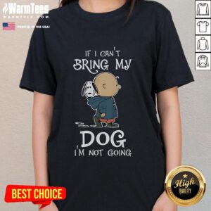 Original Peanuts Snoopy 'If I Cant Bring My Dog, Im Not Going' ladies tee featuring a playful Snoopy design.