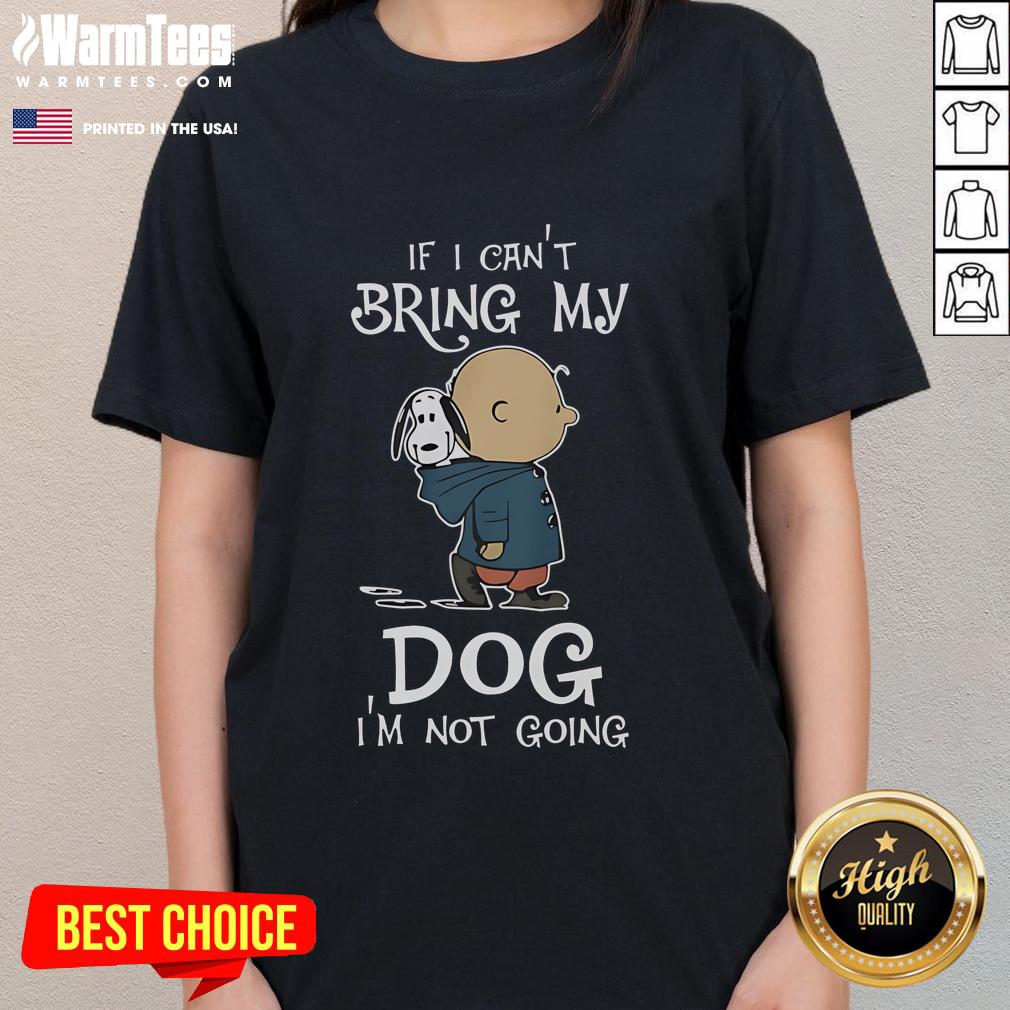 Original Peanuts Snoopy 'If I Cant Bring My Dog, Im Not Going' ladies tee featuring a playful Snoopy design.