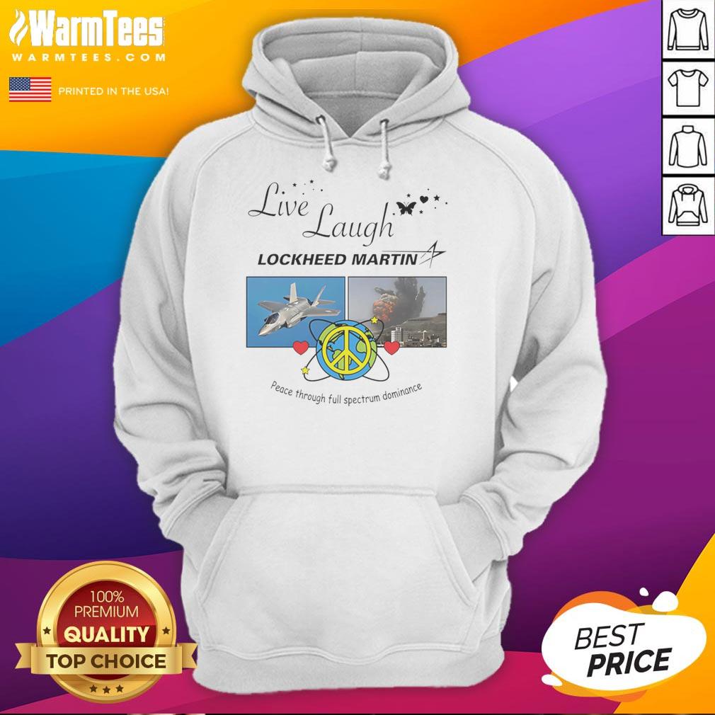 Premium Live Laugh Lockheed Martin hoodie showcasing 'Peace Through Full Spectrum Dominance' design in stylish print.