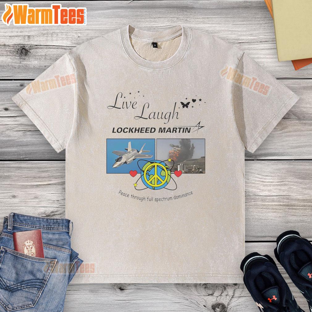 Alt Text: Premium Live Laugh Lockheed Martin Peace Through Full Spectrum Dominance washed t-shirt design, casual and stylish.