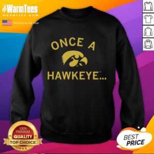 Premium Once A Hawkeye Sweatshirt in black, featuring a bold Hawkeye logo, perfect for fans and casual wear.