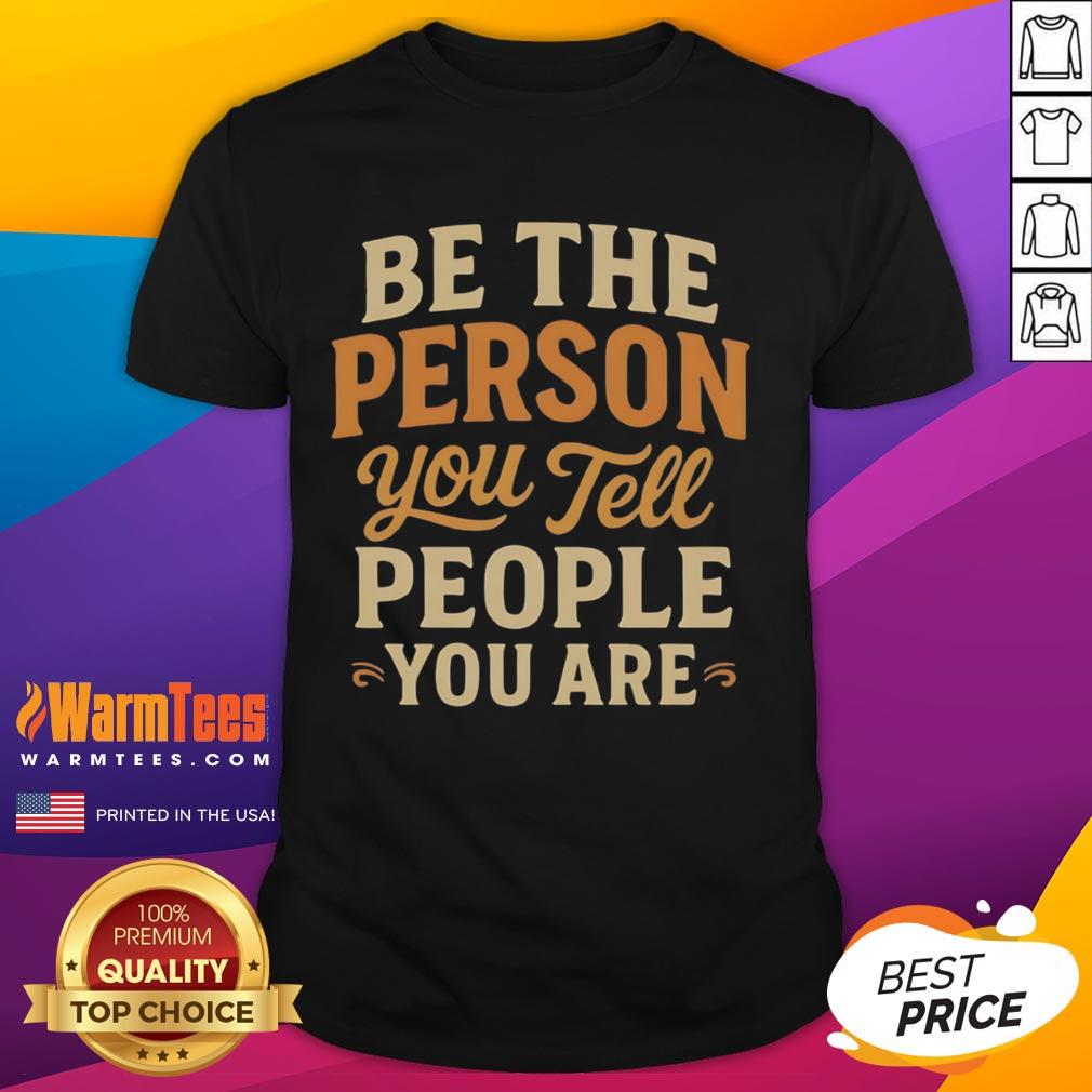 Pretty Be The Person You Tell People You Are T-Shirt in vibrant colors, showcasing a motivational quote on a stylish tee.
