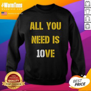 Top All You Need Is 10ve Jordan Love Sweatshirt showcasing a stylish design perfect for fans and casual wear.