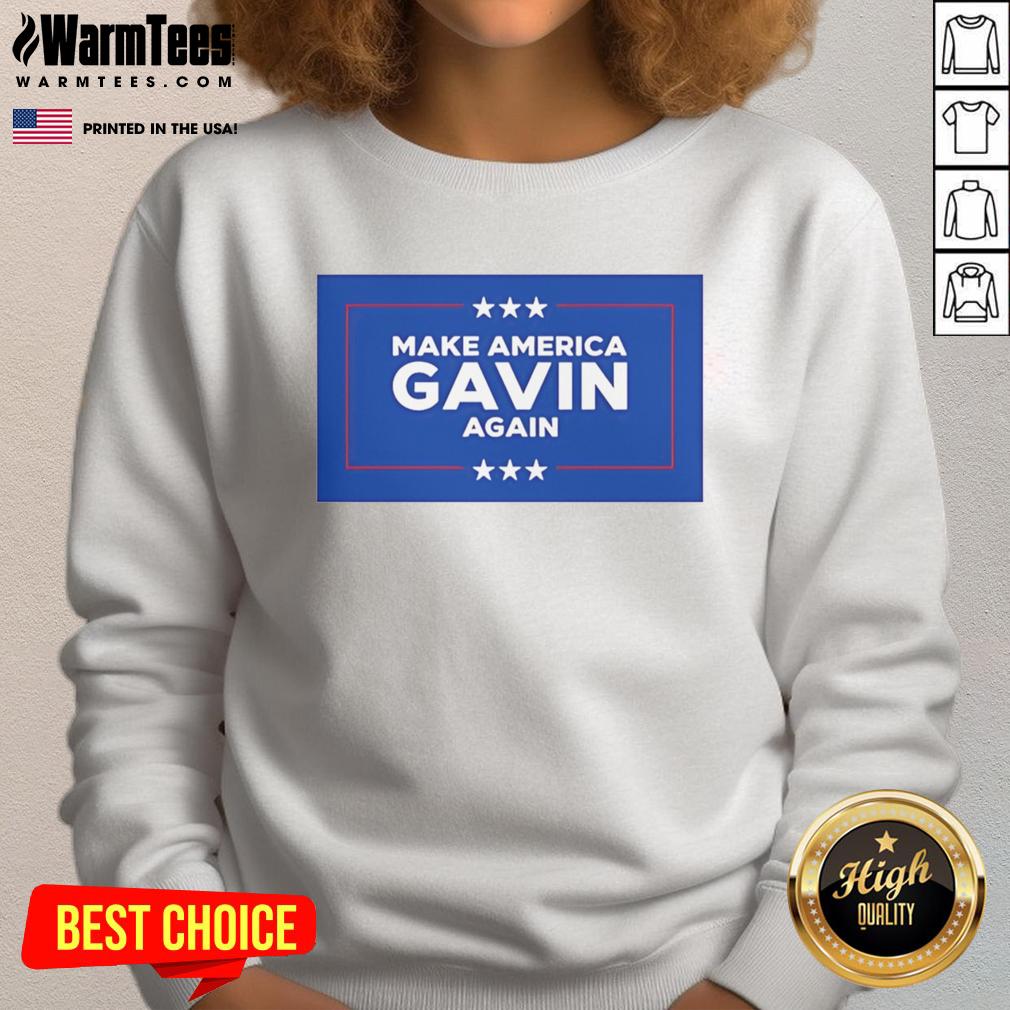 Top Make America Gavin Again sweatshirt featuring bold text design, perfect for casual wear and political statements.