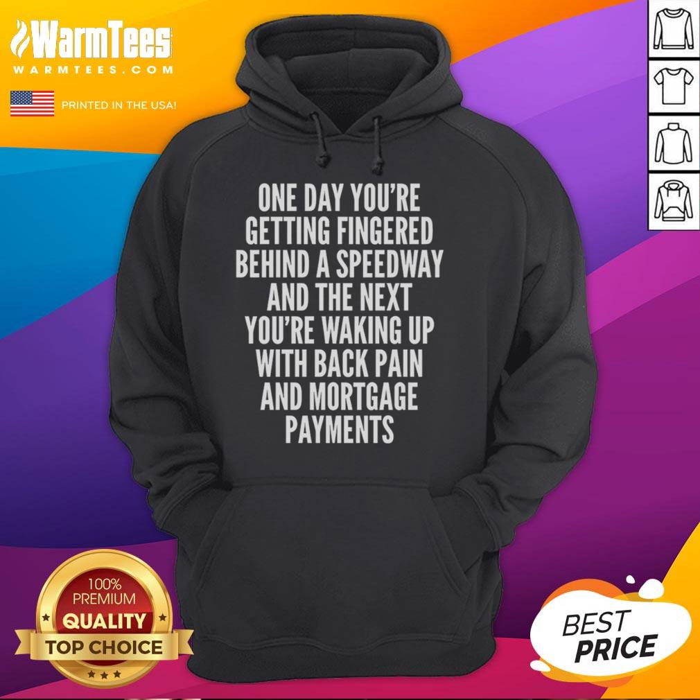 Cozy hoodie featuring 'Top One Day You're Getting Fingered' design, perfect for comfort while facing back pain and mortgage payments.