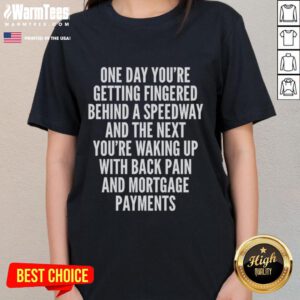 Top One Day You're Getting Fingered Tee for women, featuring a humorous design about waking up with back pain and mortgage payments.