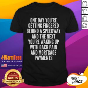 Humorous t-shirt design featuring 'Top One Day Youre Getting Fingered Behind A Speedway' slogan, perfect for laughter.