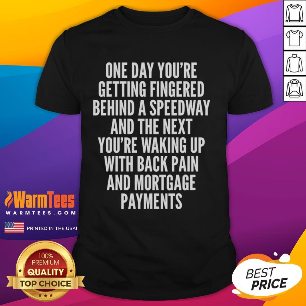 Humorous t-shirt design featuring 'Top One Day Youre Getting Fingered Behind A Speedway' slogan, perfect for laughter.